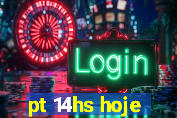 pt 14hs hoje
